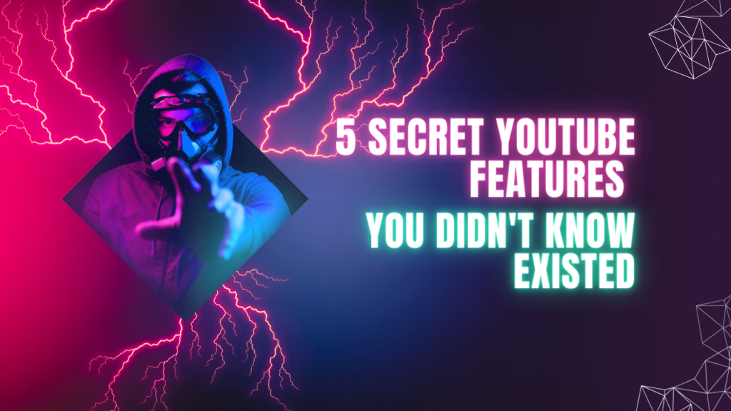 5 Secret YouTube Features You Didn't Know Existed