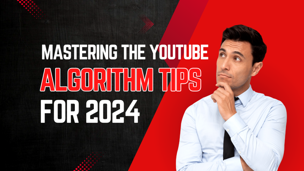 Mastering the YouTube Algorithm Tips for 2024