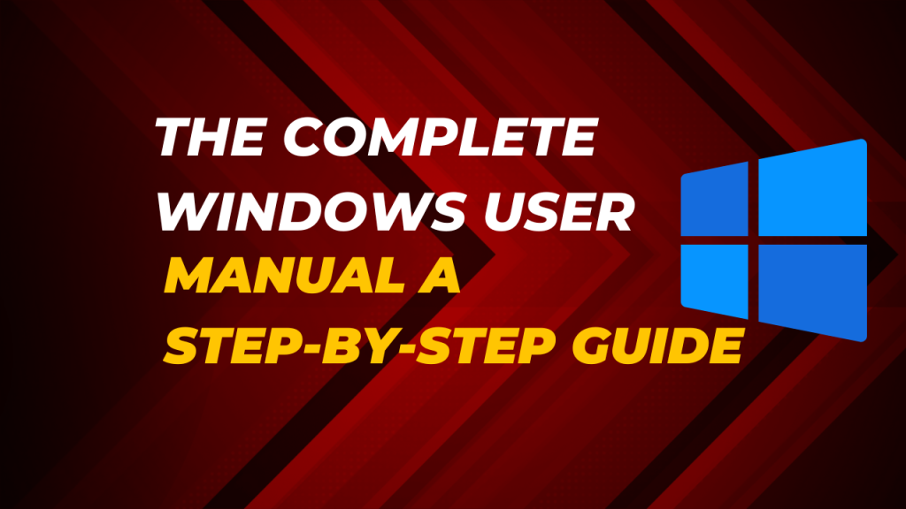 The Complete Windows User Manual A Step-by-Step Guide